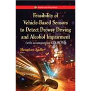 Feasibility of Vehicle-based Sensors to Detect Drowsy Driving and Alcohol Impairment With Accompanying Cd-rom