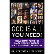 God is All You Need! Ten Important Points for Black Women in America for your Journey through Life