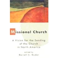 Missional Church : A Vision for the Sending of the Church in North America