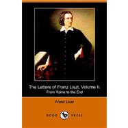 The Letters of Franz Liszt, . from Rome to the End