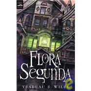 Flora Segunda: Being the Magickal Mishaps of a Girl of Spirit, Her Glass-gazing Sidekick, Two Ominous Butlers One Blue, a House With Eleven Thousand Rooms, and a Red