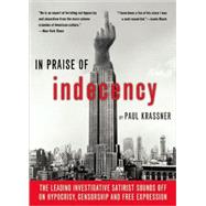 In Praise Of Indecency The Leading Investigative Satirist Sounds Off on Hypocrisy, Censorship and Free Expression