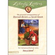 Liberty Letters : The Personal Correspondence of Hannah Brown and Sarah Smith
