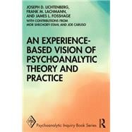 An Experience-based Vision of Psychoanalytic Theory and Practice