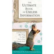 The Ultimate Book of Useless Information A Few Thousand More Things You Might Need to Know ( But ProbablyDon't)