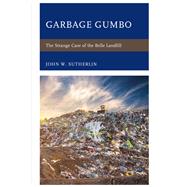 Garbage Gumbo The Strange Case of the Belle Landfill