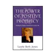 Power of Positive Prophecy : Finding the Hidden Potential in Everyday Life