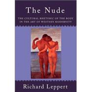 The Nude: The Cultural Rhetoric of the Body in the Art of Western Modernity