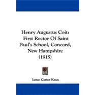 Henry Augustus Coit : First Rector of Saint Paul's School, Concord, New Hampshire (1915)