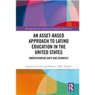 An Asset-Based Approach to the Education of Latinos: Understanding Gaps and Advances