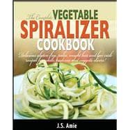The Complete Vegetable Spiralizer Cookbook