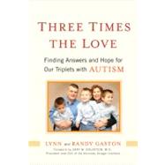 Three Times the Love : Finding Answers and Hope for Our Triplets with Autism