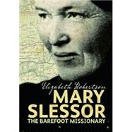 Mary Slessor : The Barefoot Missionary