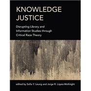 Knowledge Justice Disrupting Library and Information Studies through Critical Race Theory