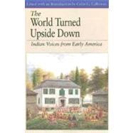 The World Turned Upside Down Indian Voices from Early America