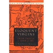 Eloquent Virgins From Thecla to Joan of Arc