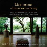 Meditations on Intention and Being Daily Reflections on the Path of Yoga, Mindfulness, and Compassion