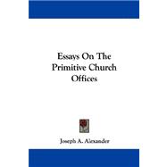 Essays on the Primitive Church Offices