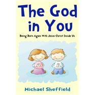 The God in You (Being Born Again with Jesus Christ Inside Us)