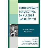 Contemporary Perspectives on Vladimir Jankélévitch On What Cannot Be Touched