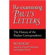 Re-examining Paul's Letters The History of the Pauline Correspondence
