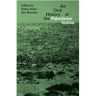 The Oral History of the Palestinian Nakba
