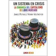 Un Sistema En Crisis: La dinamica del Capitalismo de Libre Mercado