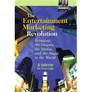 The Entertainment Marketing Revolution Bringing the Moguls, the Media, and the Magic to the World