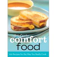 Betty Crocker Comfort Food : 100 Recipes for the Way You Really Cook