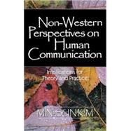 Non-Western Perspectives on Human Communication : Implications for Theory and Practice