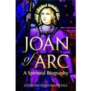 Joan of Arc : A Spiritual Biography