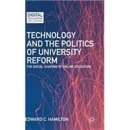 Technology and the Politics of University Reform The Social Shaping of Online Education