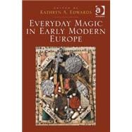 Everyday Magic in Early Modern Europe