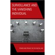 Surveillance and the Vanishing Individual Power and Privacy in the Digital Age