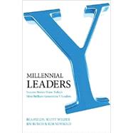 Millennial Leaders : Success Stories from Today's Most Brilliant Generation Y Leaders
