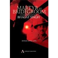 Martyr as Bridegroom : A Folk Representation of Bhagat Singh