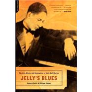 Jelly's Blues The Life, Music, and Redemption of Jelly Roll Morton
