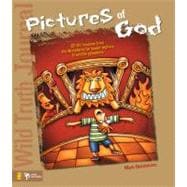 Wild Truth Journal - Pictures of God : 50 Life Lessons from the Scriptures for Junior Highers and Middle Schoolers