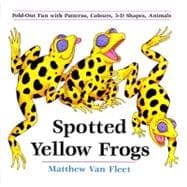 Spotted Yellow Frogs : Fold-Out Fun with Patterns, Colors, 3-D Shapes, Animals