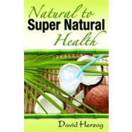 Natural to Supernatural Health