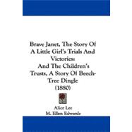 Brave Janet, the Story of a Little Girl's Trials and Victories : And the Children's Trusts, A Story of Beech-Tree Dingle (1880)