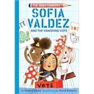 Sofia Valdez and the Vanishing Vote The Questioneers Book #4