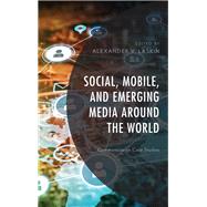 Social, Mobile, and Emerging Media around the World Communication Case Studies,9781498573504
