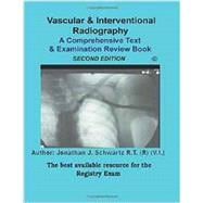 Vascular & Interventional Radiography A Comprehensive Text & Examination Review