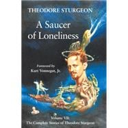 A Saucer of Loneliness Volume VII: The Complete Stories of Theodore Sturgeon