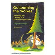 Outlearning the Wolves : Surviving and Thriving in a Learning Organization