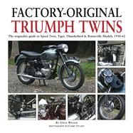 Factory-Original Triumph Twins The originality guide to Speed Twin, Tiger, Thunderbird & Bonneville Models, 1938-62