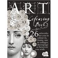 The Art Colouring Book 2 26 Artworks for You to Colour In, Frame, Use in Collages, Decoupage or However You Wish