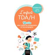 L'enfant TDA/H - 10 clés pour mieux le comprendre et l'accompagner