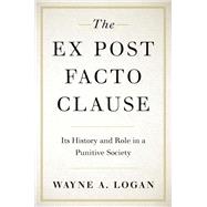 The Ex Post Facto Clause Its History and Role in a Punitive Society